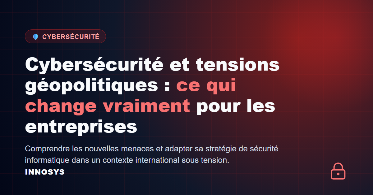 Cybersécurité et tensions géopolitiques : illustration article de blog INNOSYS